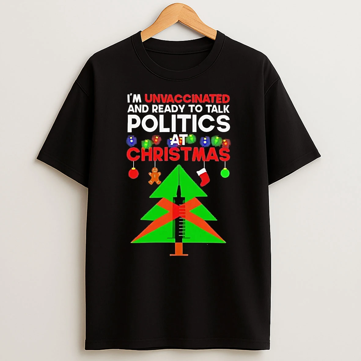 Im Unvaccinated And Ready To Talk Politics At Christmas Shirts