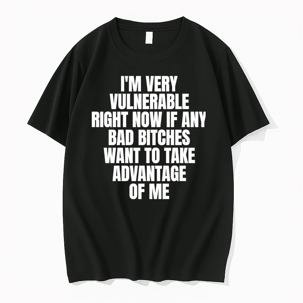 Im Very Vulnerable Right Now If Any Bad Bitch Want To Take Advantage Of Me Shirts