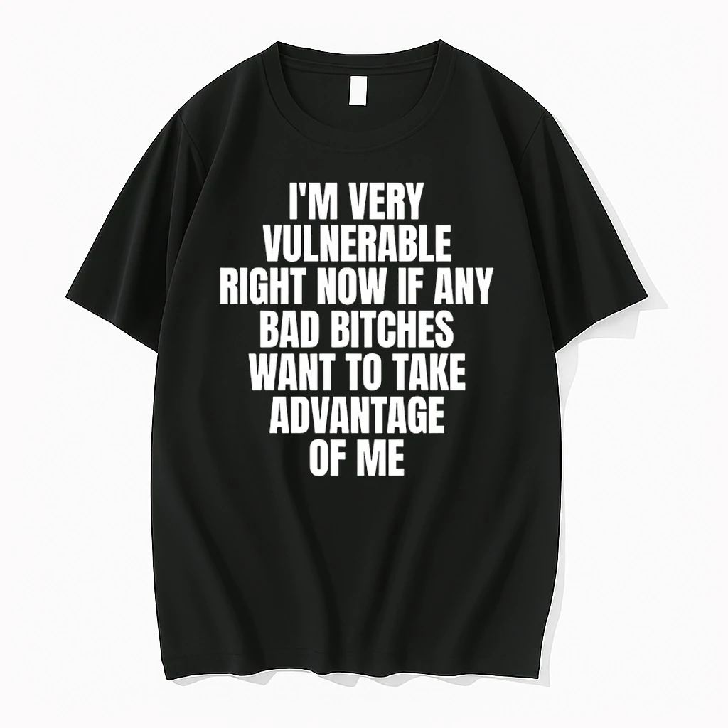 Im Very Vulnerable Right Now If Any Bad Bitches Want To Take Advantage Of Me Shirts