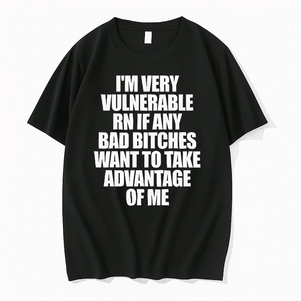 Im Very Vulnerable Rn If Any Bad Bitches Want To Take Advantage Of Me Shirts