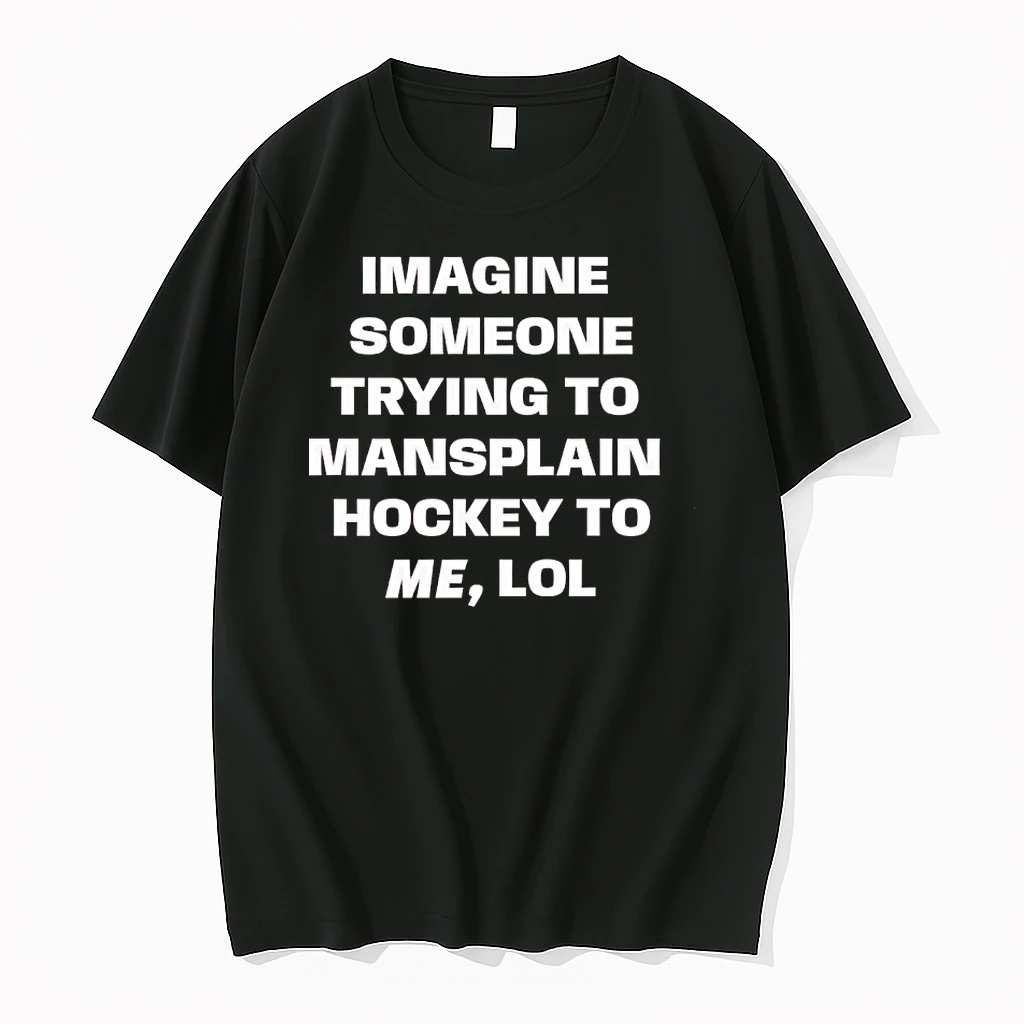 Imagine Someone Trying To Mansplain Hockey To Me Lol Shirts