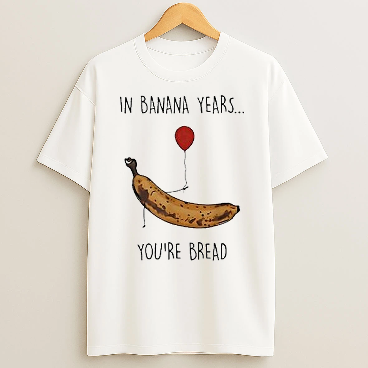 In Banana Years Youre Bread Funny Banana Lover Shirts