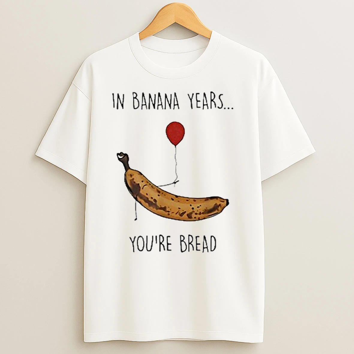 In Banana Years Youre Bread Funny Banana Lover T Shirts