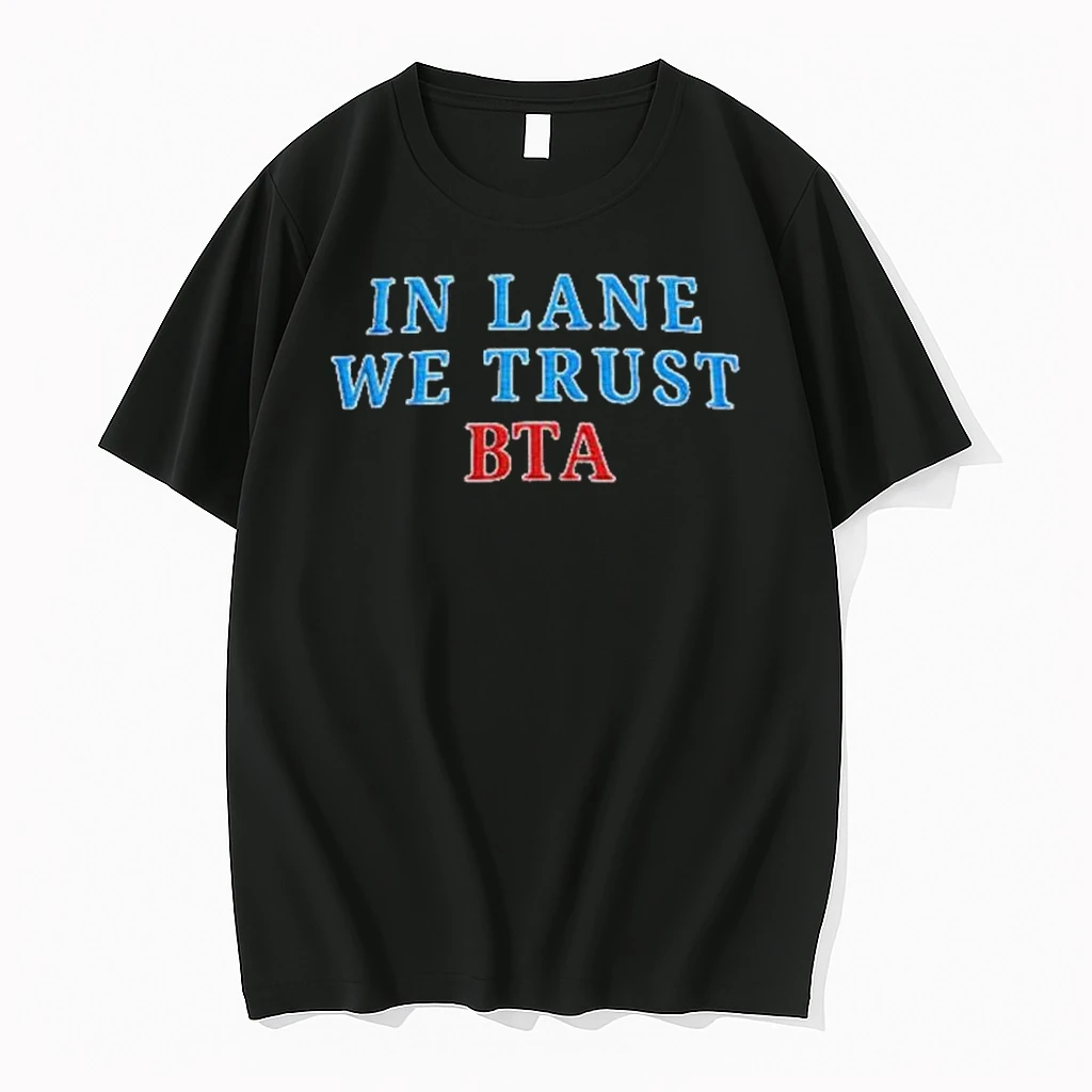 In Lane We Trust Bta Shirts