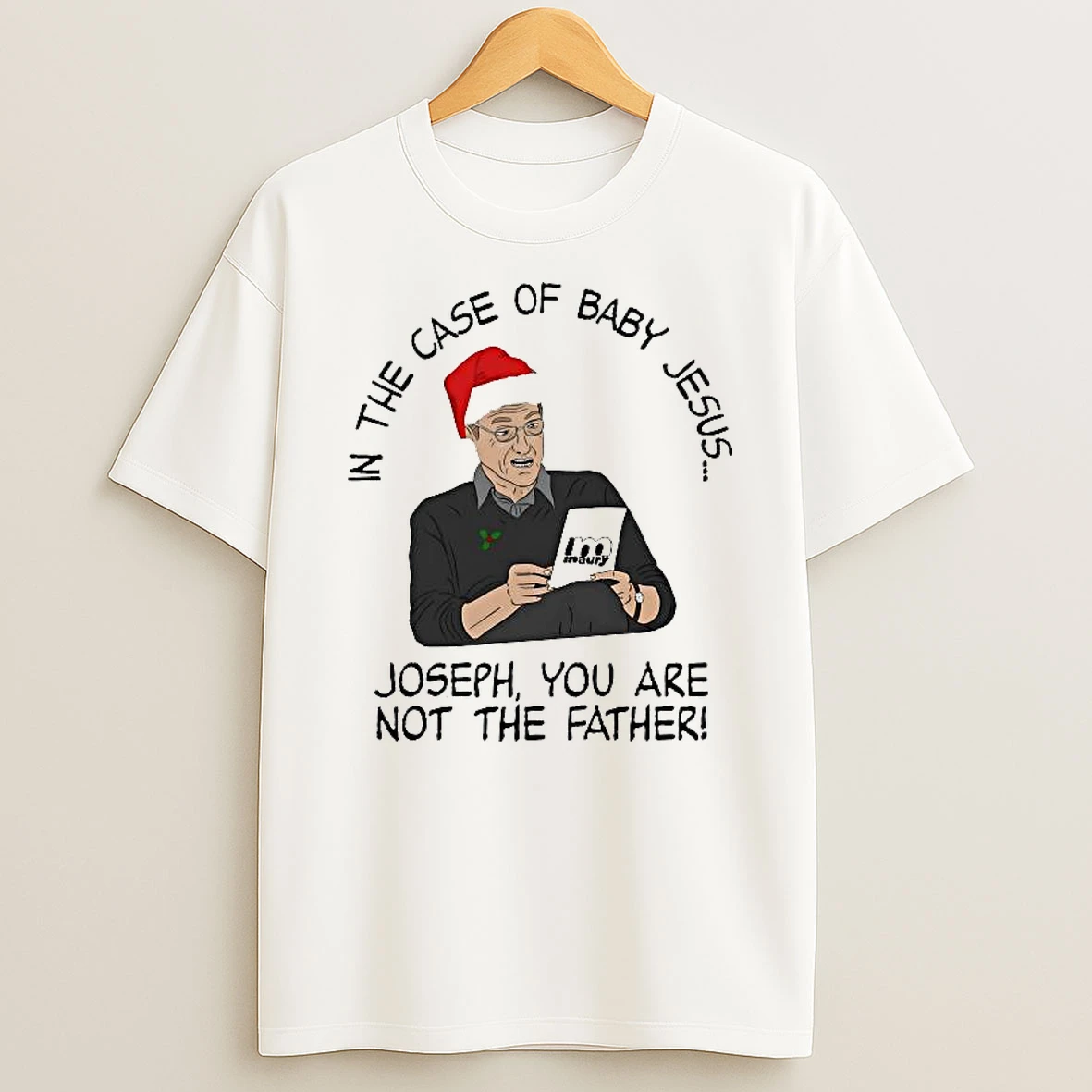 In The Case Of Baby Jesus Joseph You Are Not He Father Shirts
