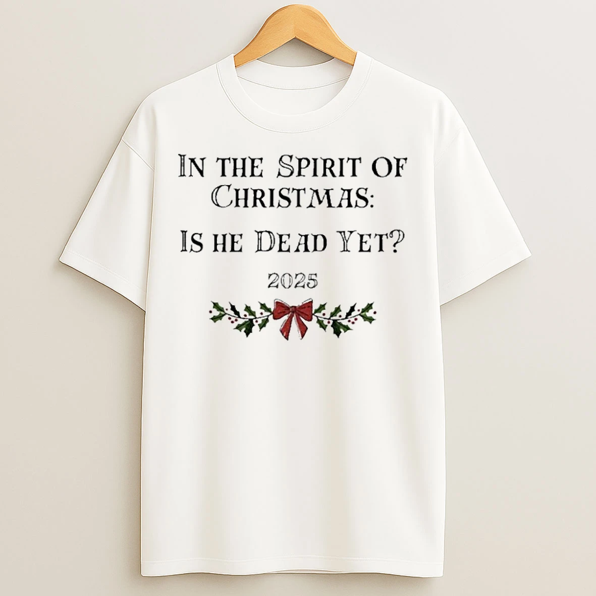 In The Spirit Of Christmas Is He Dead Yet 2025 Merry Christmas T Shirts