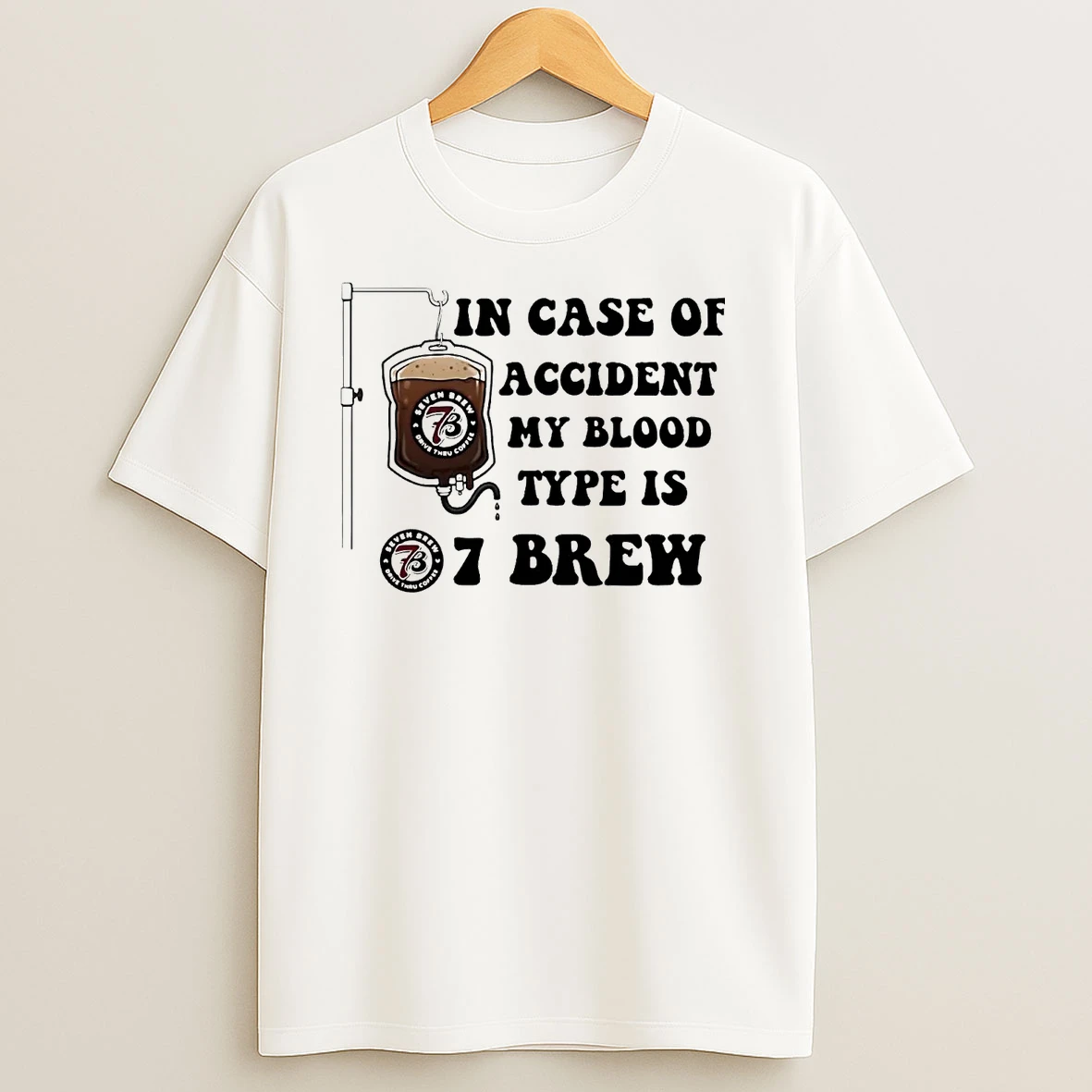 In Case Of Accident My Blood Type Is 7 Brew T Shirts