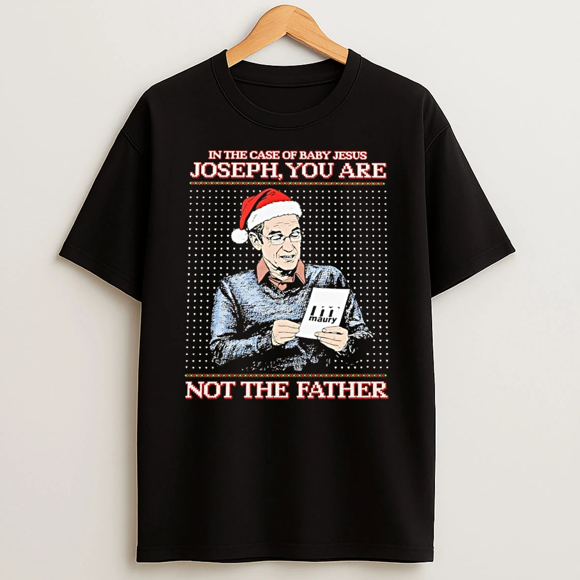 In The Case Of Baby Jesus Joseph You Are Not The Father Ugly Christmas Shirts