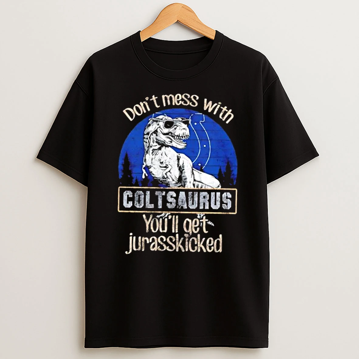 Indianapolis Colts Dont Mess With Coltsaurus Youll Get Jurasskicked Shirts