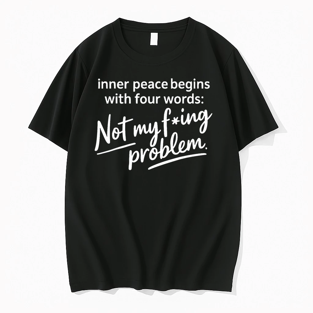 Inner Peace Begins With Four Words Not My Fucking Problem Shirts