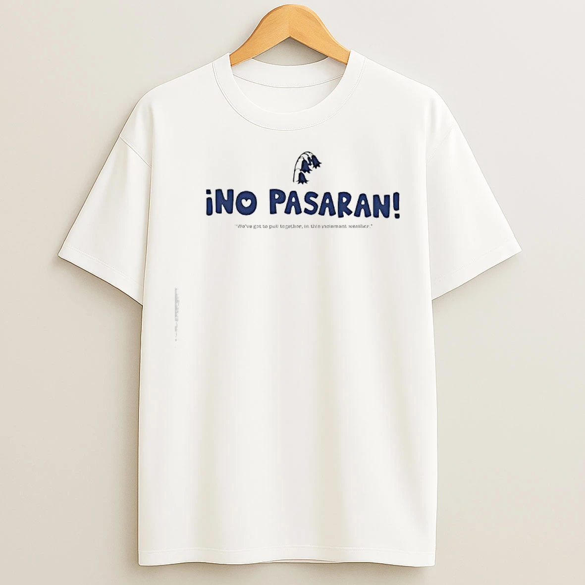 Ino Pasaran Weve Got To Pull Together In This Inclement Weather T Shirts