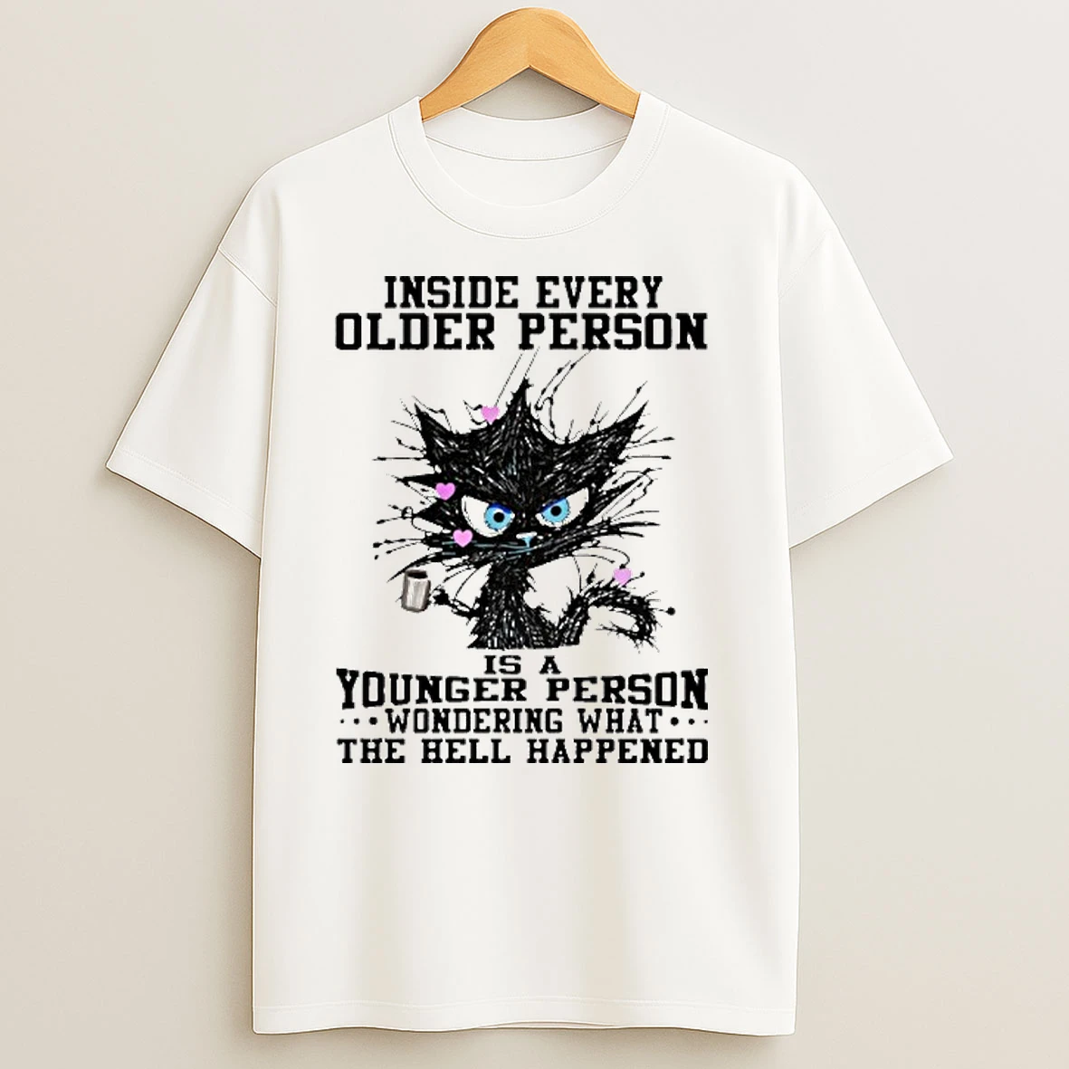 Inside Every Older Person Is A Younger Person Wondering What The Hell Happened T Shirts