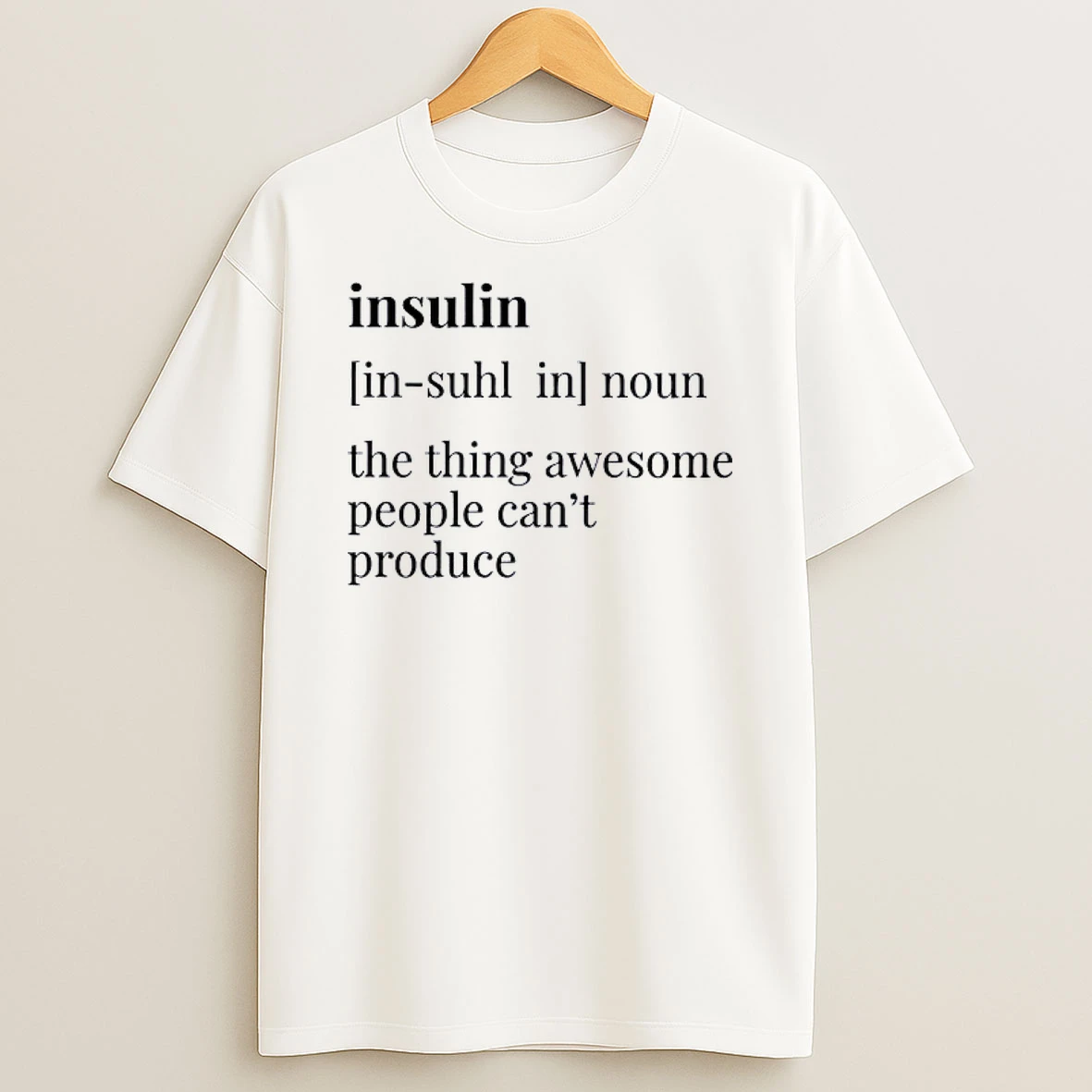 Insulin Definition The Thing Awesome People Cant Produce Shirts
