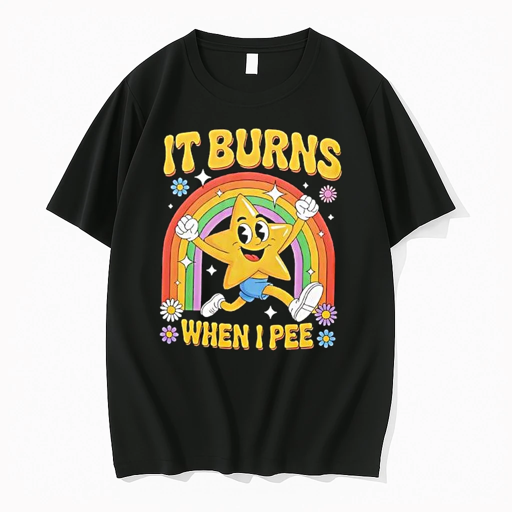 It Burns When I Pee Funny Saying Sunny Shirts