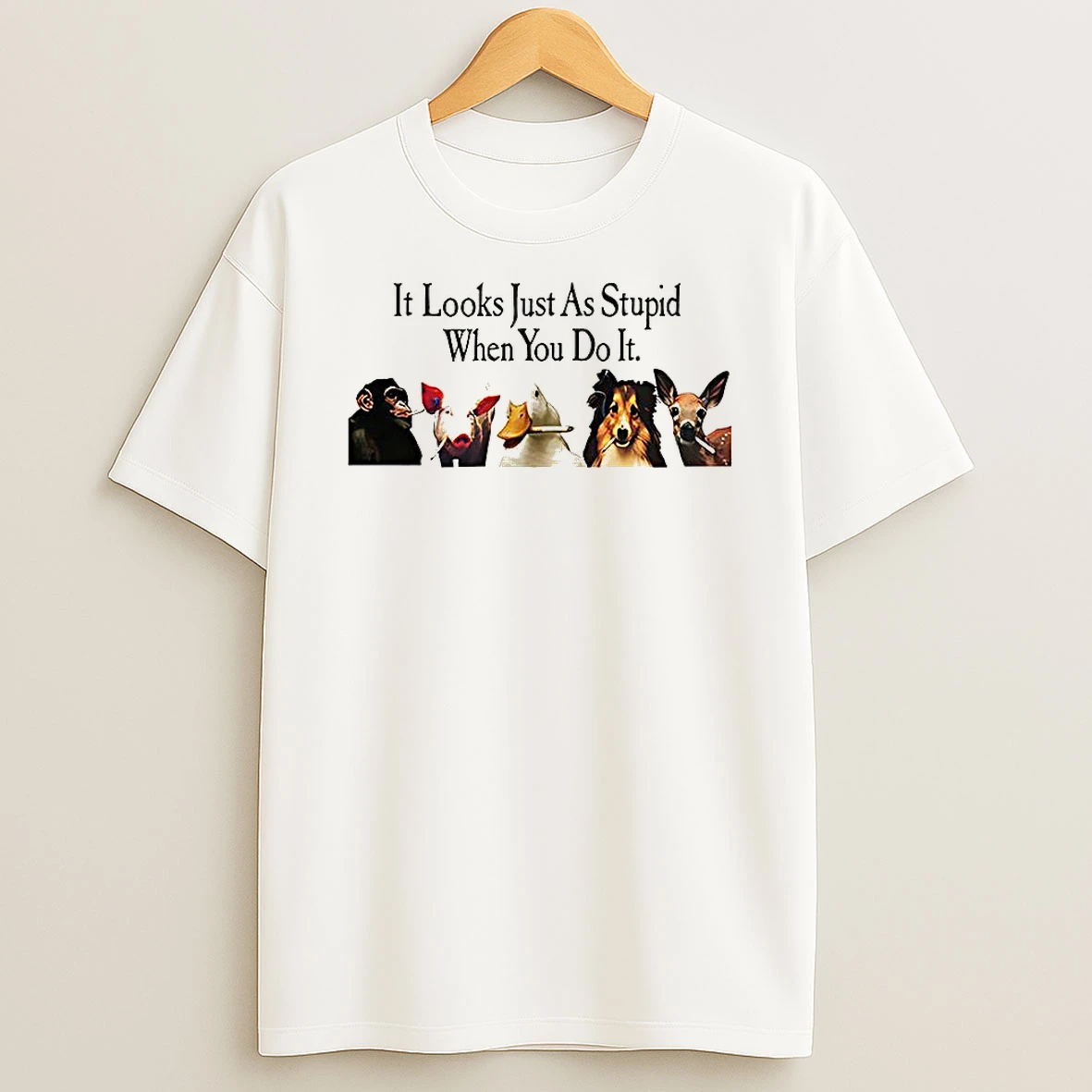 It Looks Just As Stupid When You Do It Animals Smoking Shirts