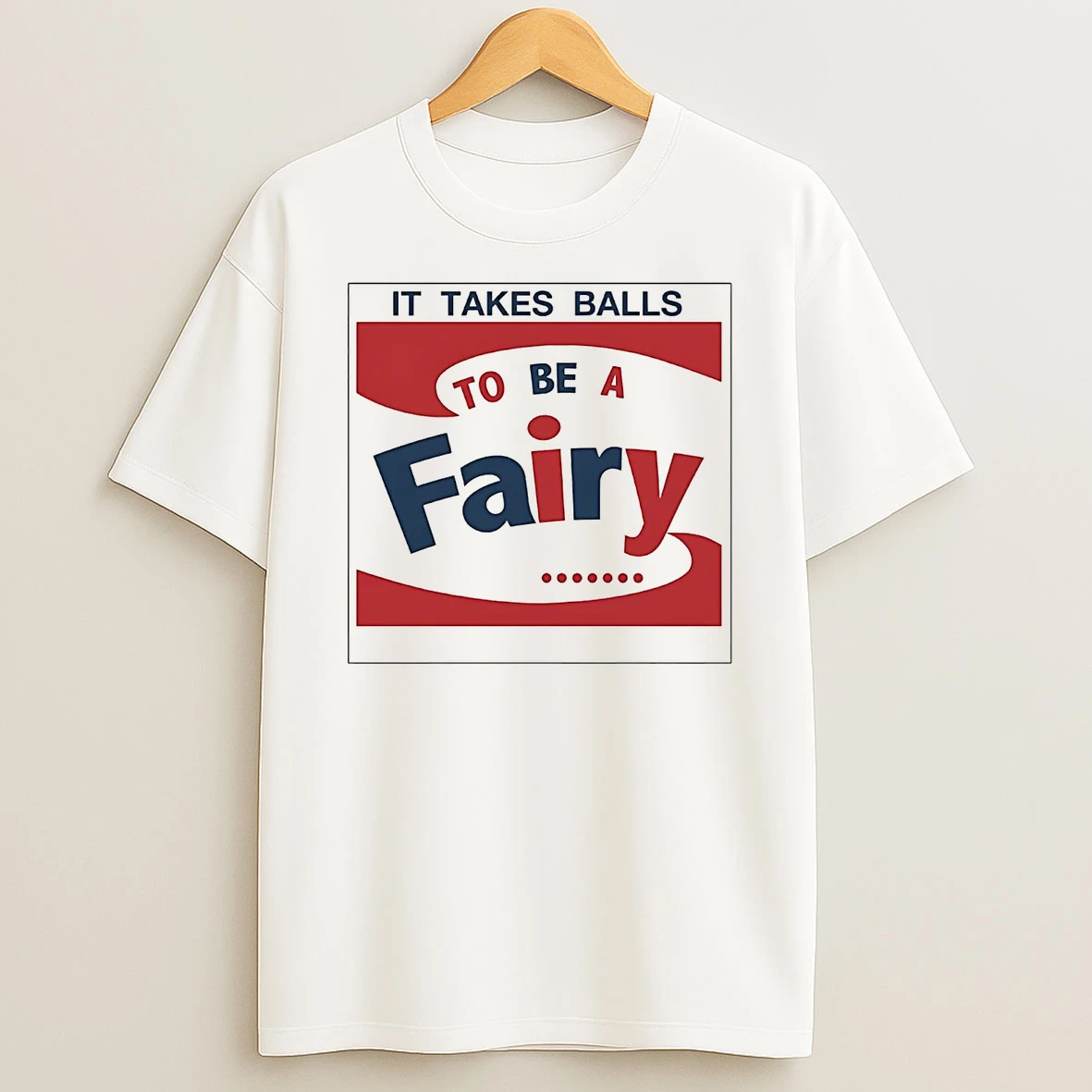 It Takes Balls To Be A Fairy Shirts