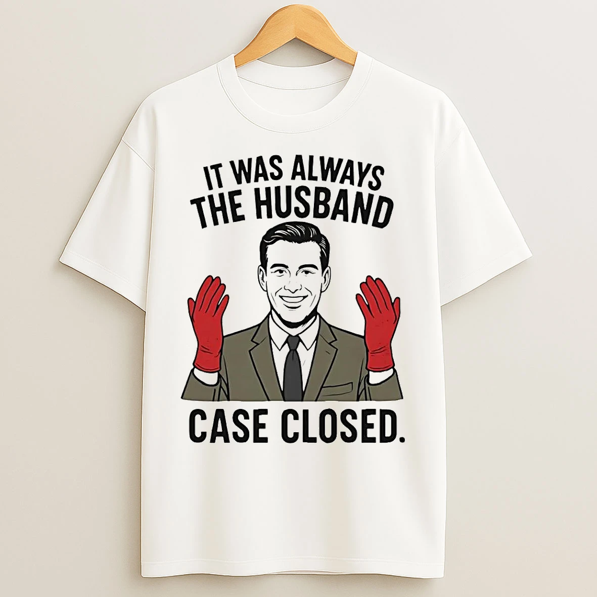 It Was Always The Husband Case Closed T Shirts