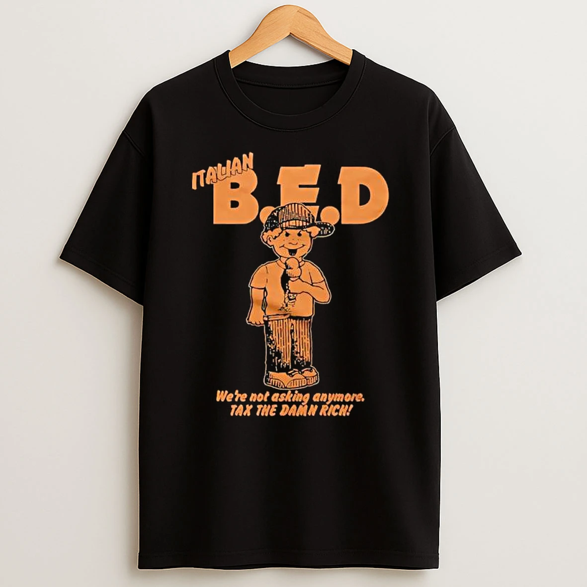 Italian Bed Were Not Asking Anymore Tax The Damn Rich Shirts