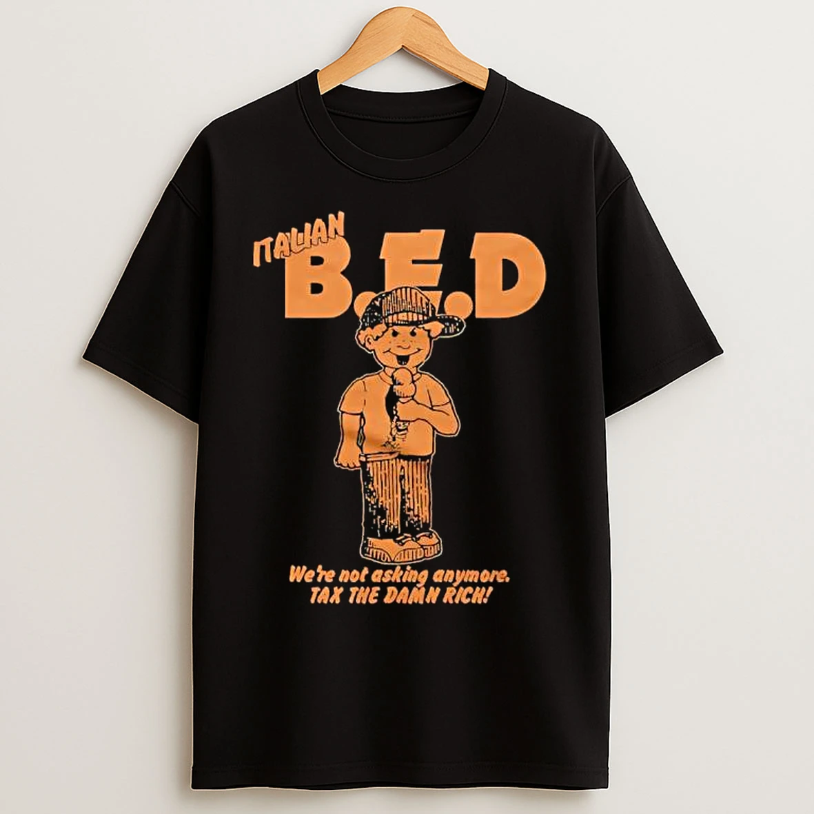 Italian Bed Were Not Asking Anymore Tax The Damn Rich T Shirts