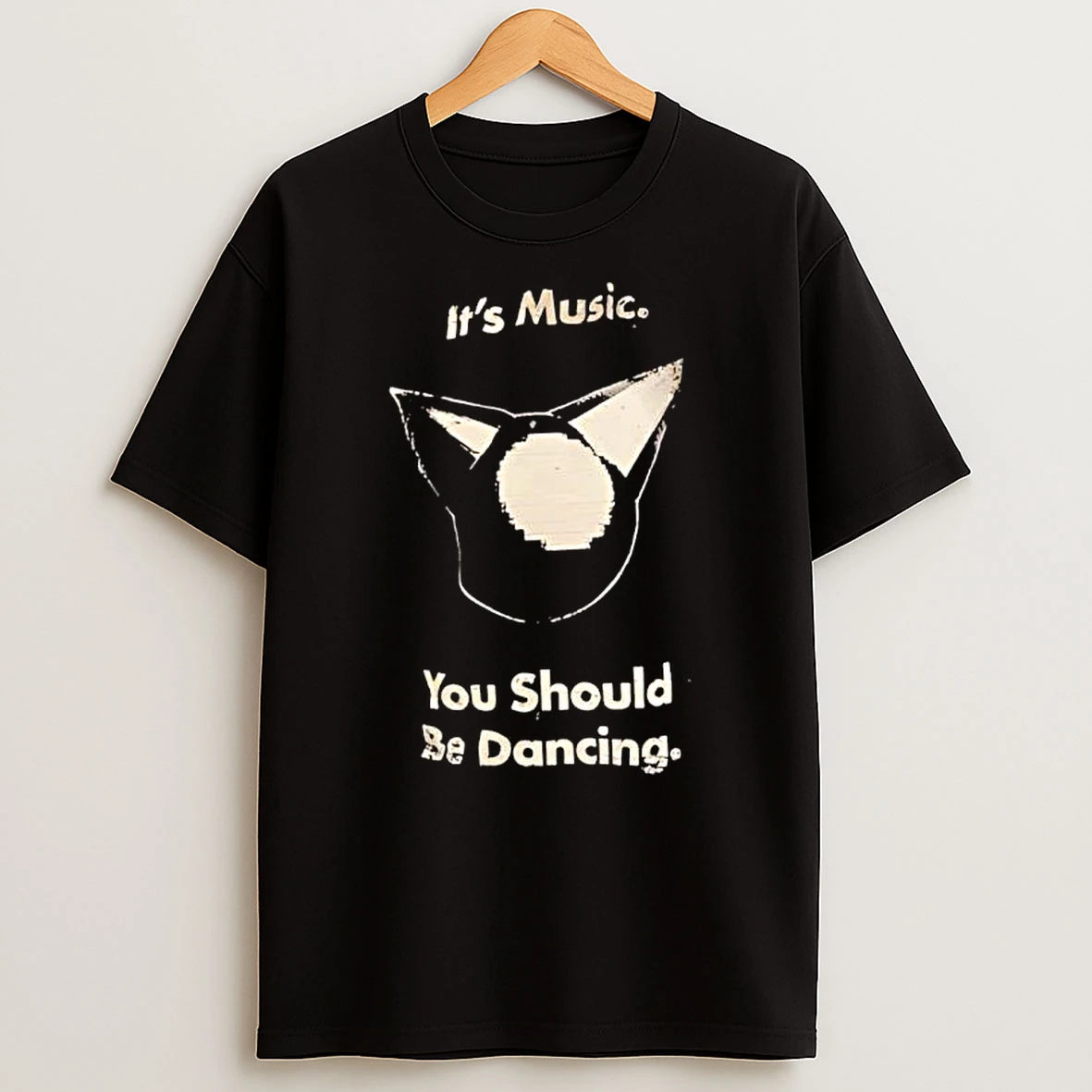 Its Music You Should Be Dancing Shirts