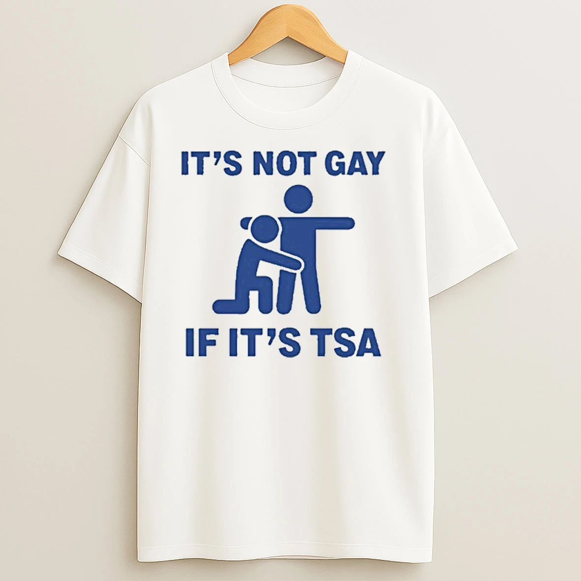 Its Not Gay Of Its Tsa T Shirts