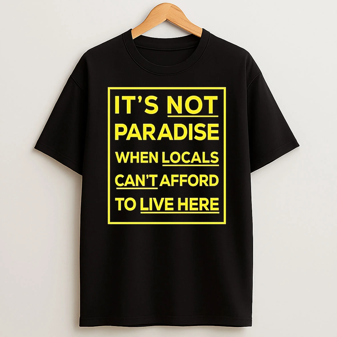 Its Not Paradise When Locals Cant Afford To Live Here Shirts