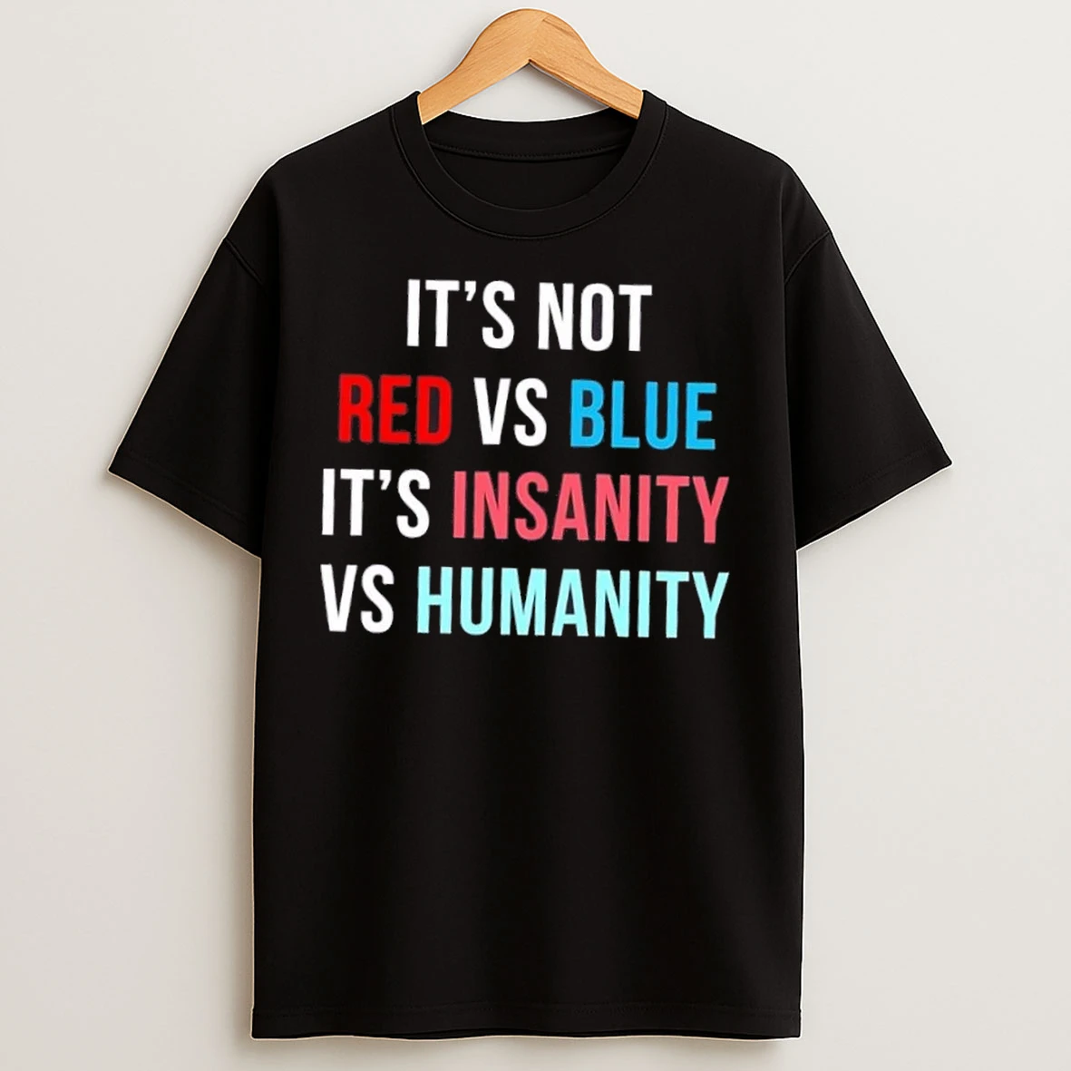 Its Not Red Vs Blue Its Insanity Vs Humanity T Shirts
