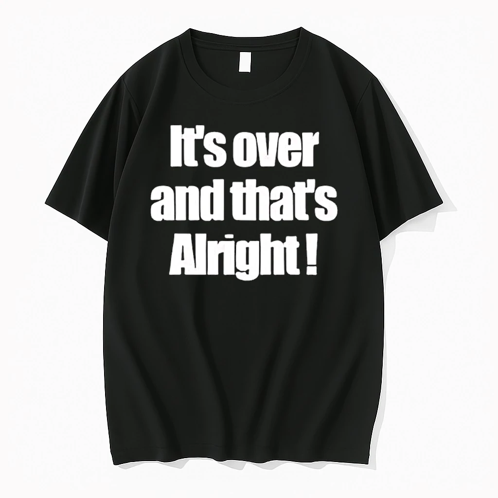 Its Over And Thats Alright Shirts