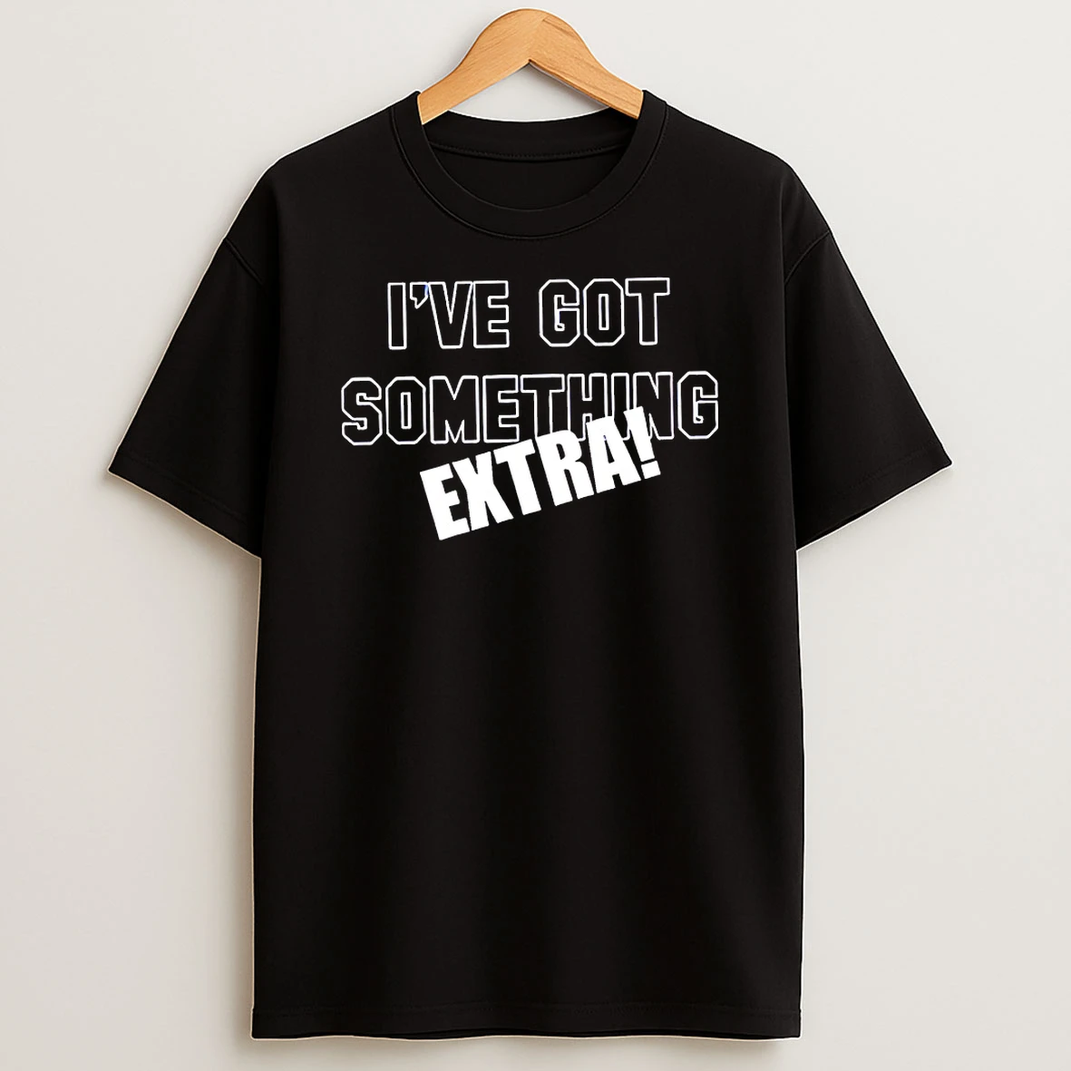 Ive Got Something Extra Shirts 2