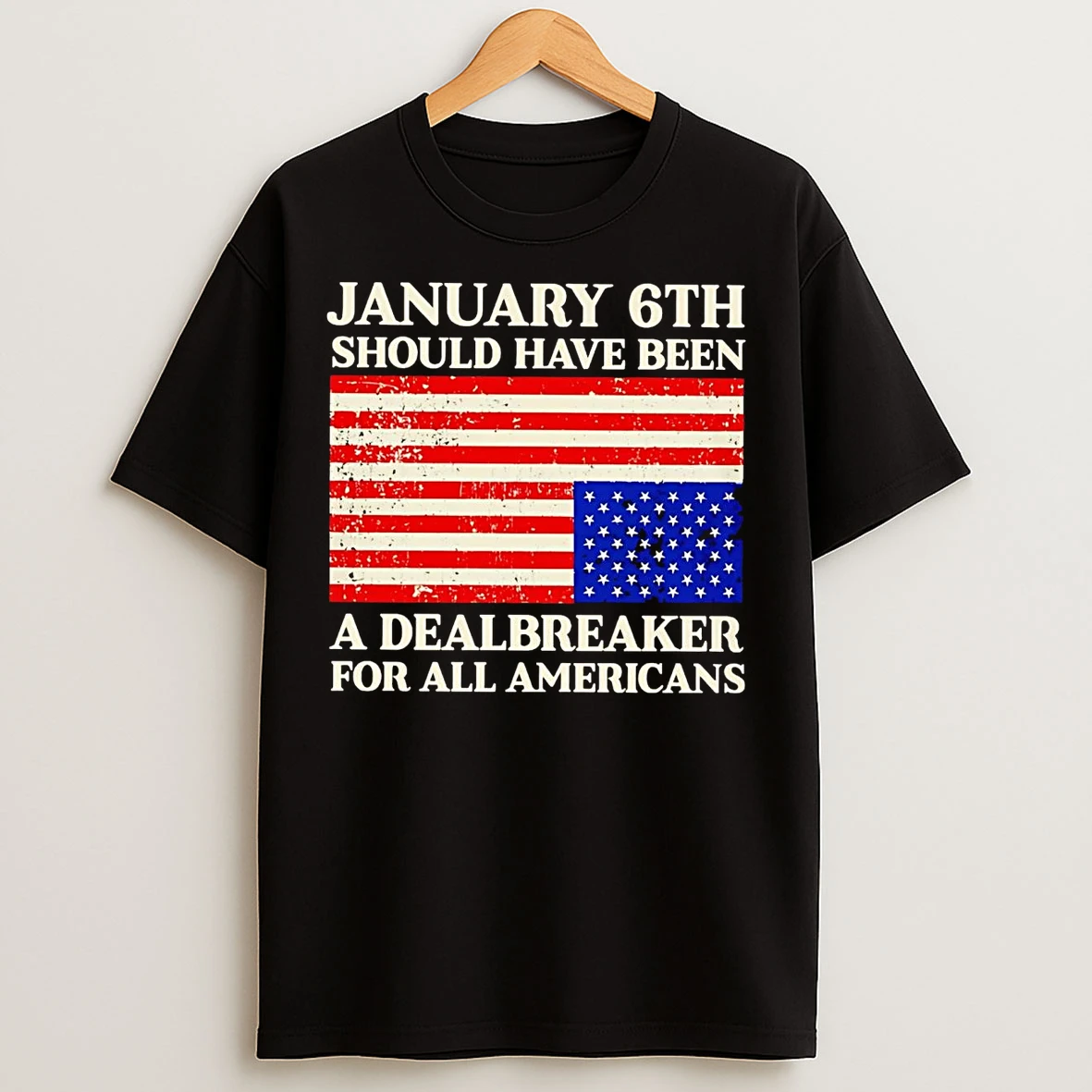 Jan 6th Should Have Been A Dealbreaker For All Americans T Shirts