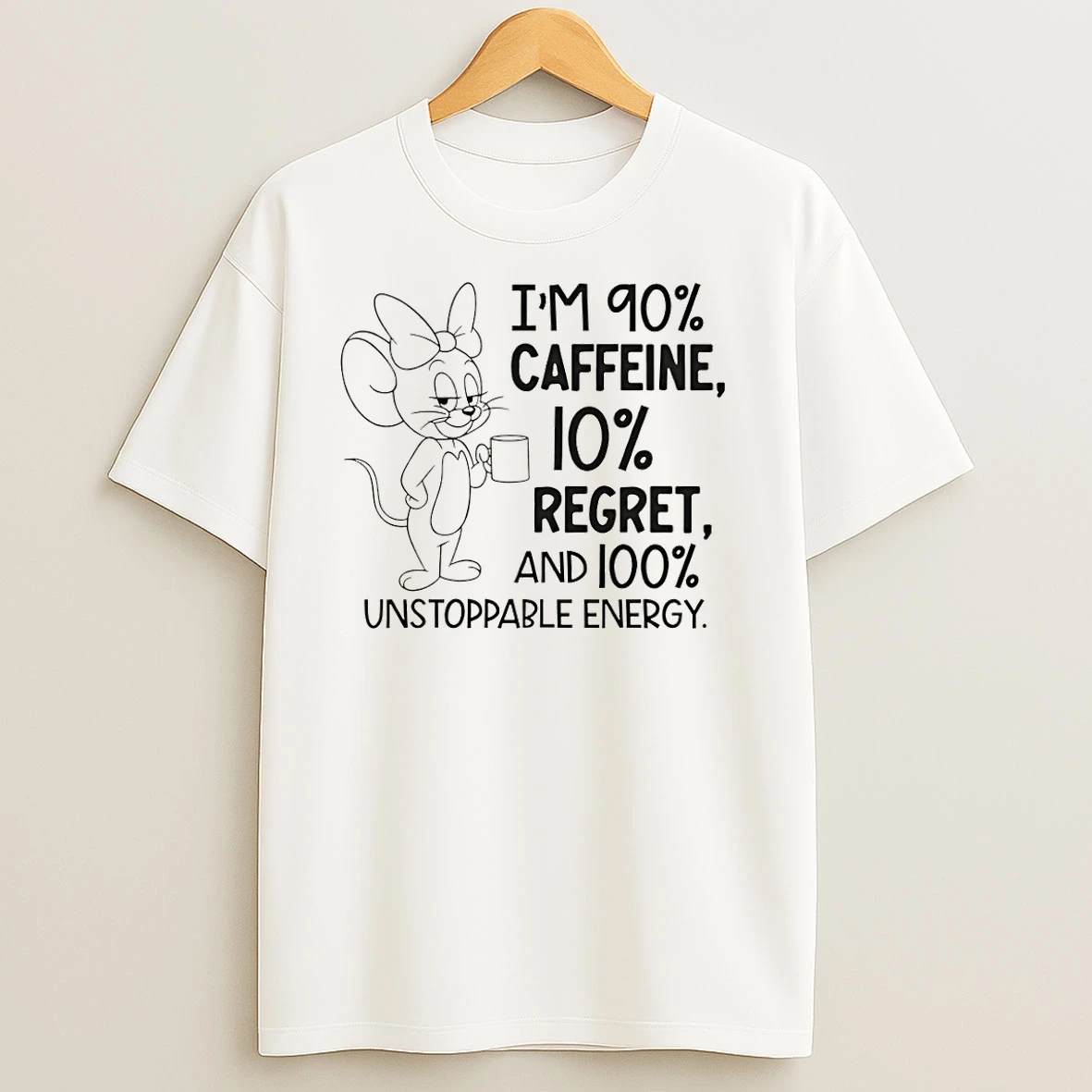 Jerry Im 90 Caffeine 10 Regret And 100 Unstoppable Energy T Shirts