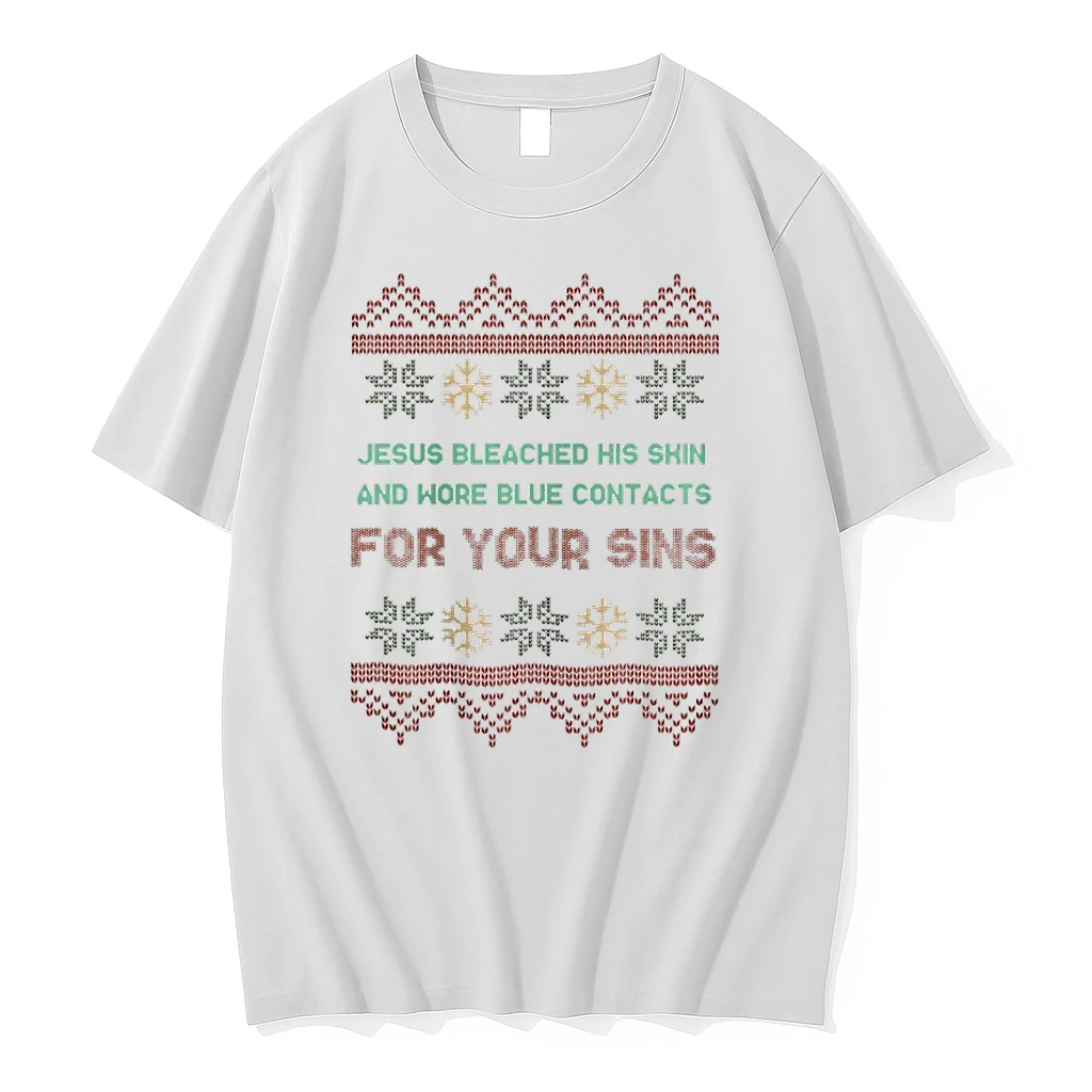 Jesus Bleached His Skin And Wore Blue Contacts For Your Sins Christmas Ugly Shirts