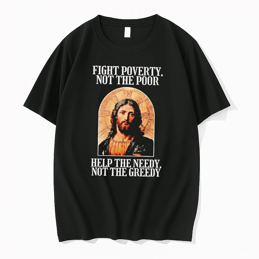 Jesus Fight Poverty Not The Poor Help The Needy Not The Greedy Shirts
