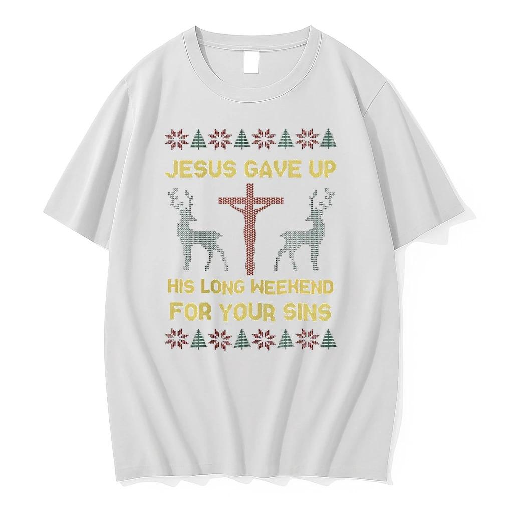 Jesus Gave Up His Long Weekend For Your Sins Christmas Ugly Shirts