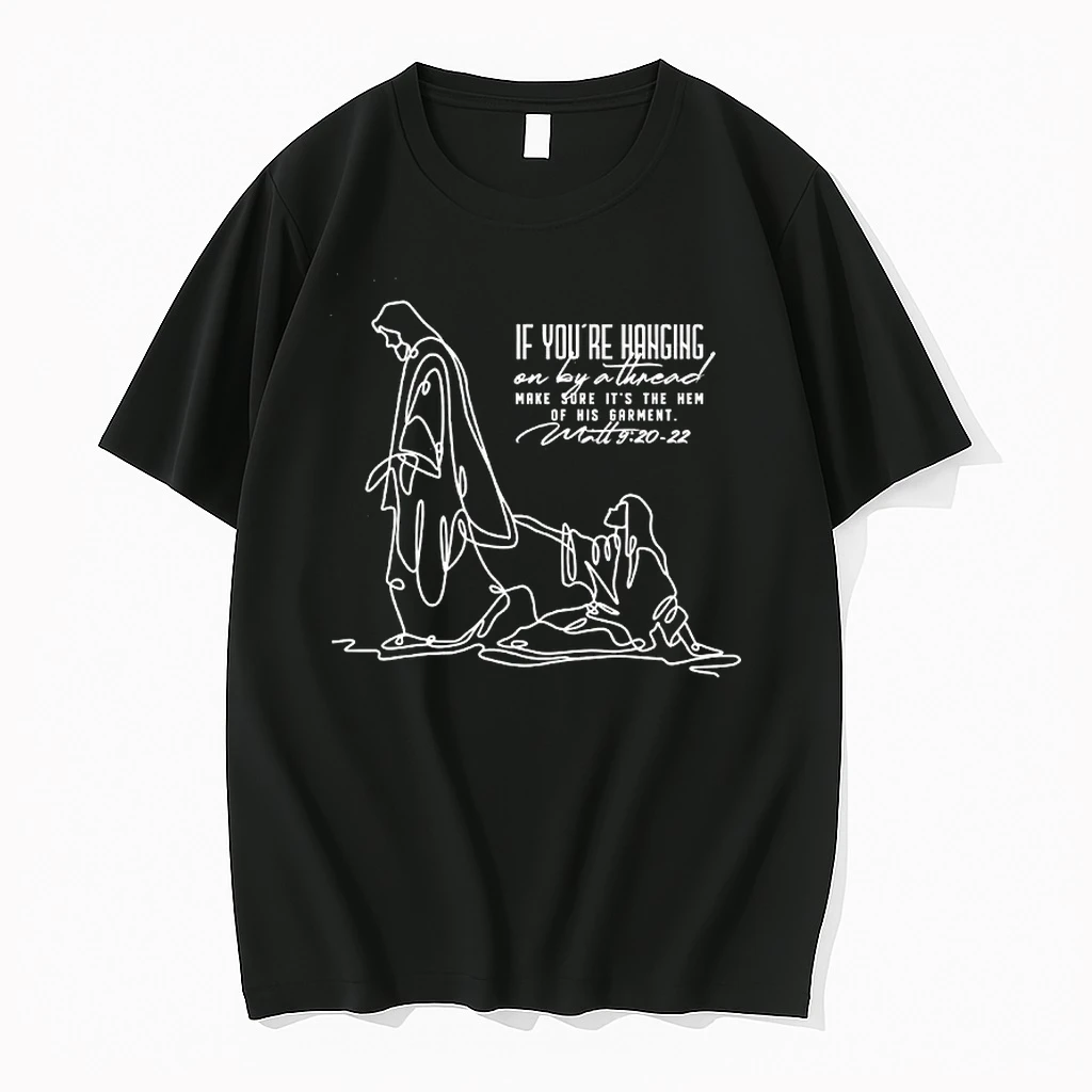 Jesus If Youre Hanging By A Thread On Make Sure Its The Hem Of His Garment Shirts