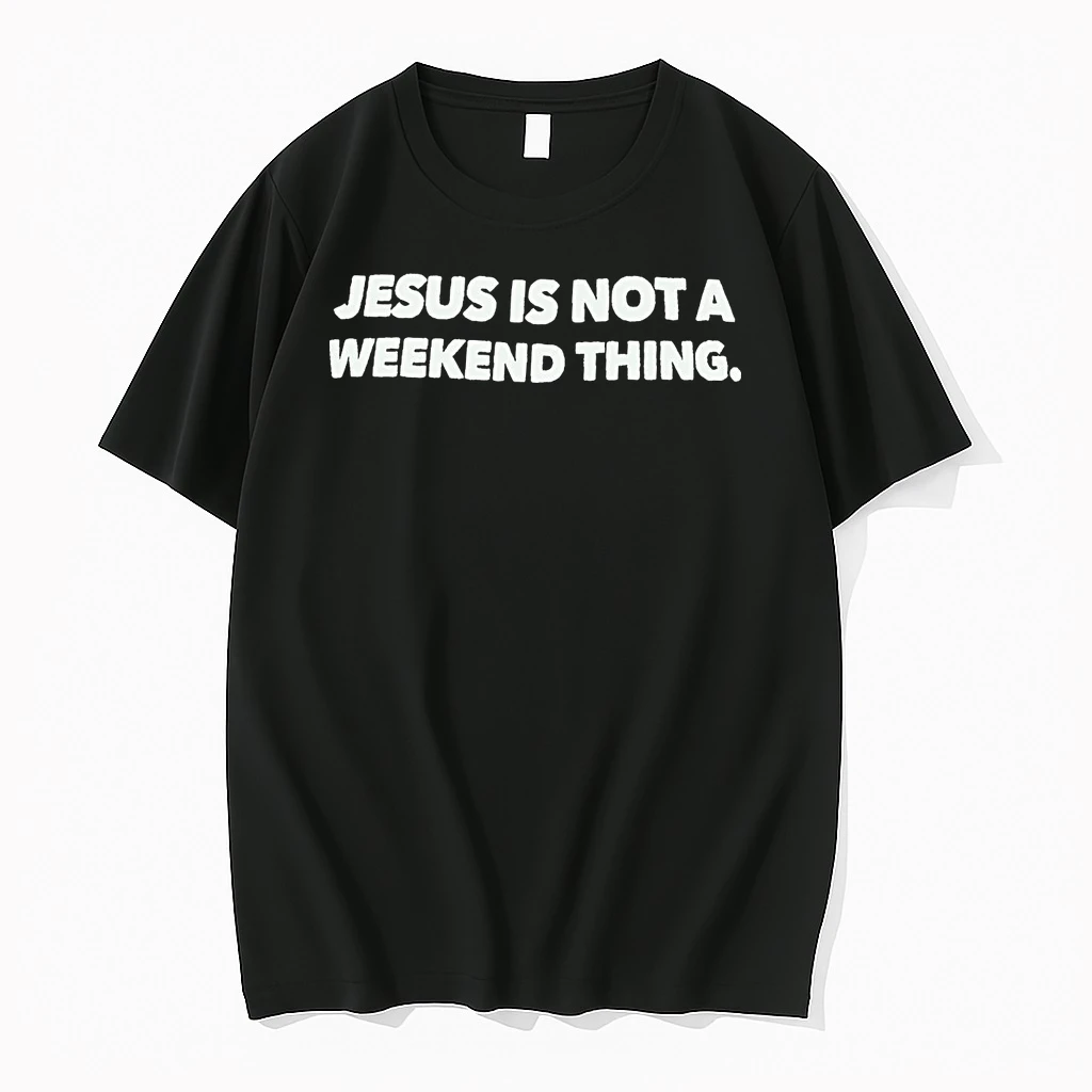 Jesus Is Not A Weekend Thing Shirts