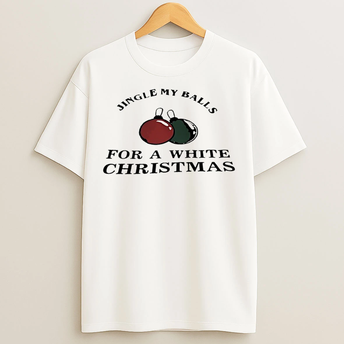 Jingle My Balls For A White Christmas 2025 T Shirts