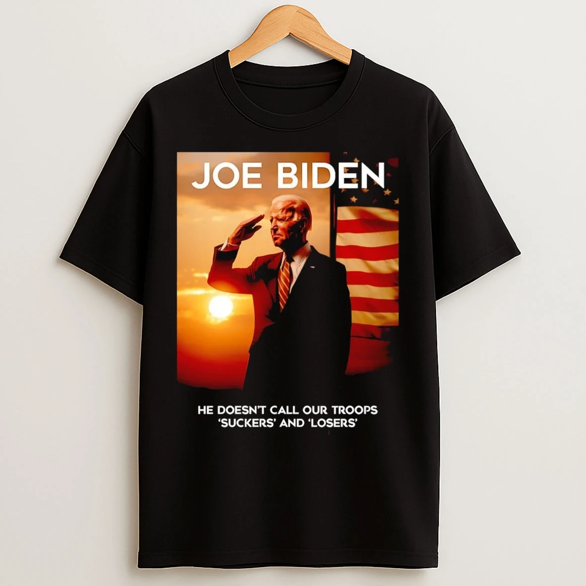 Joe Biden He Doesnt Call Our Troops Suckers And Losers T Shirts