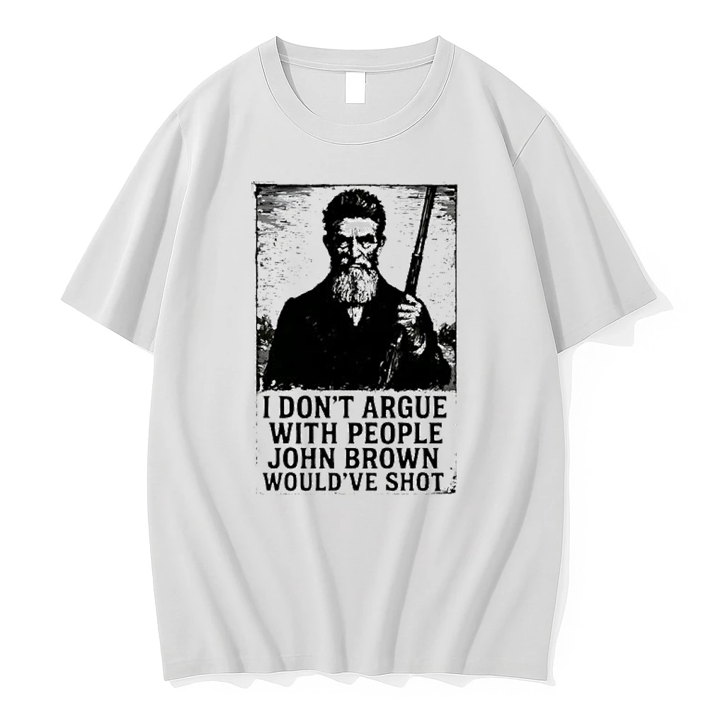 John Brown I Dont Argue With People Wouldve Shot Graphic Retro Shirts