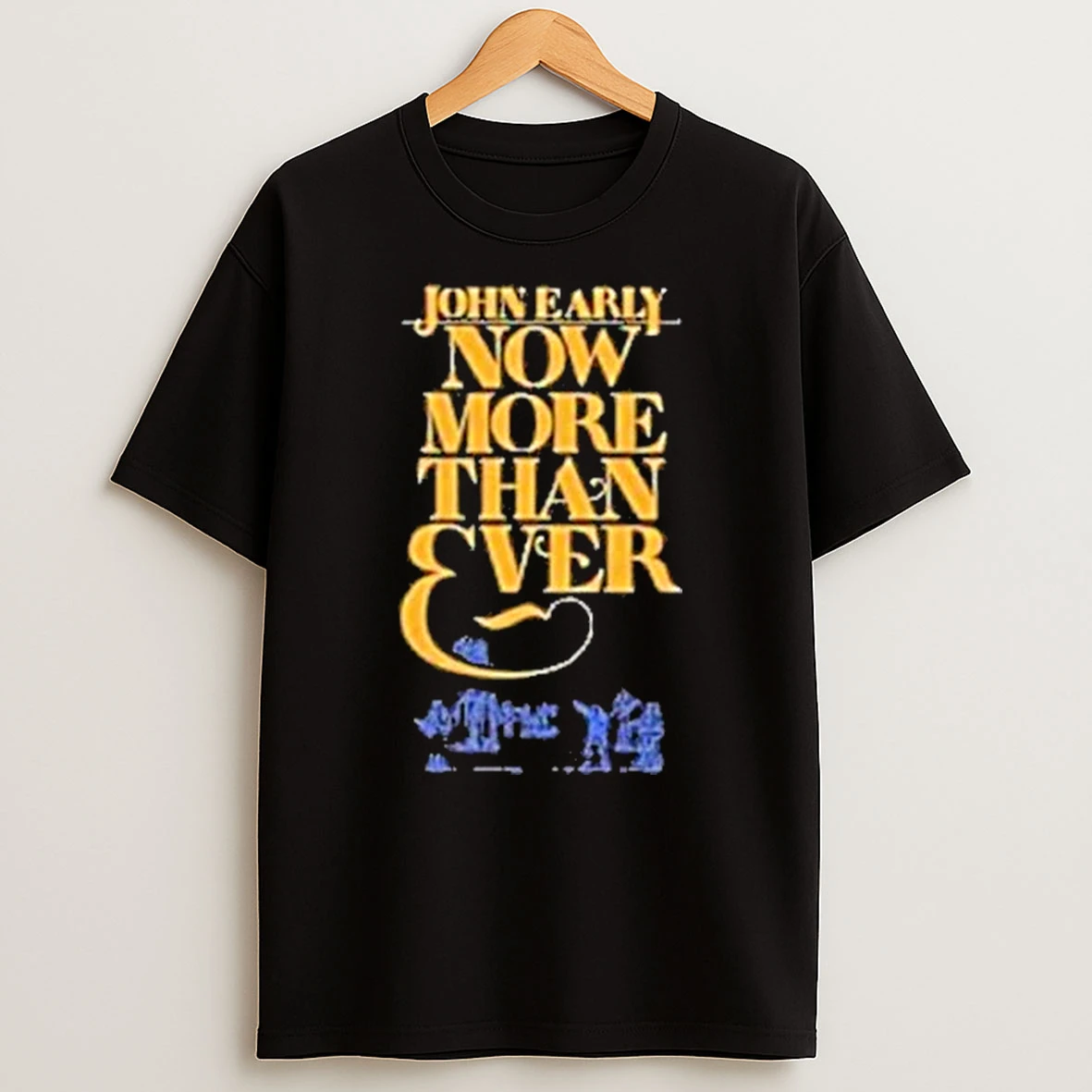 John Early Now More Than Ever Shirts