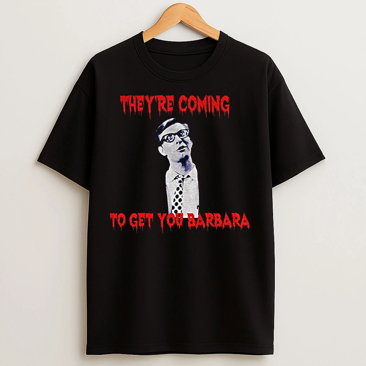 Johnny Night Of The Living Dead Theyre Coming To Get You Barbara T Shirts