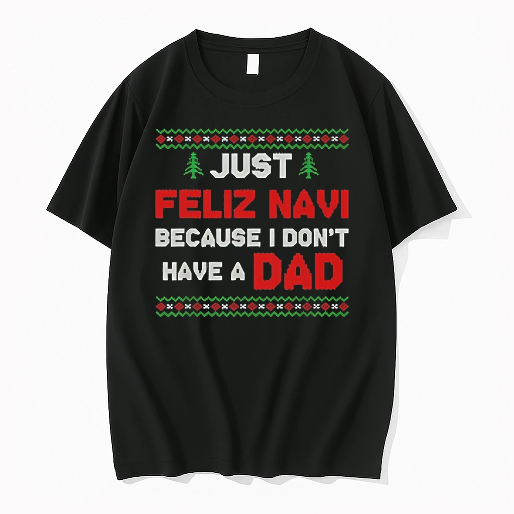 Just Feliz Navi Because I Do Not Have A Dad Christmas Shirts
