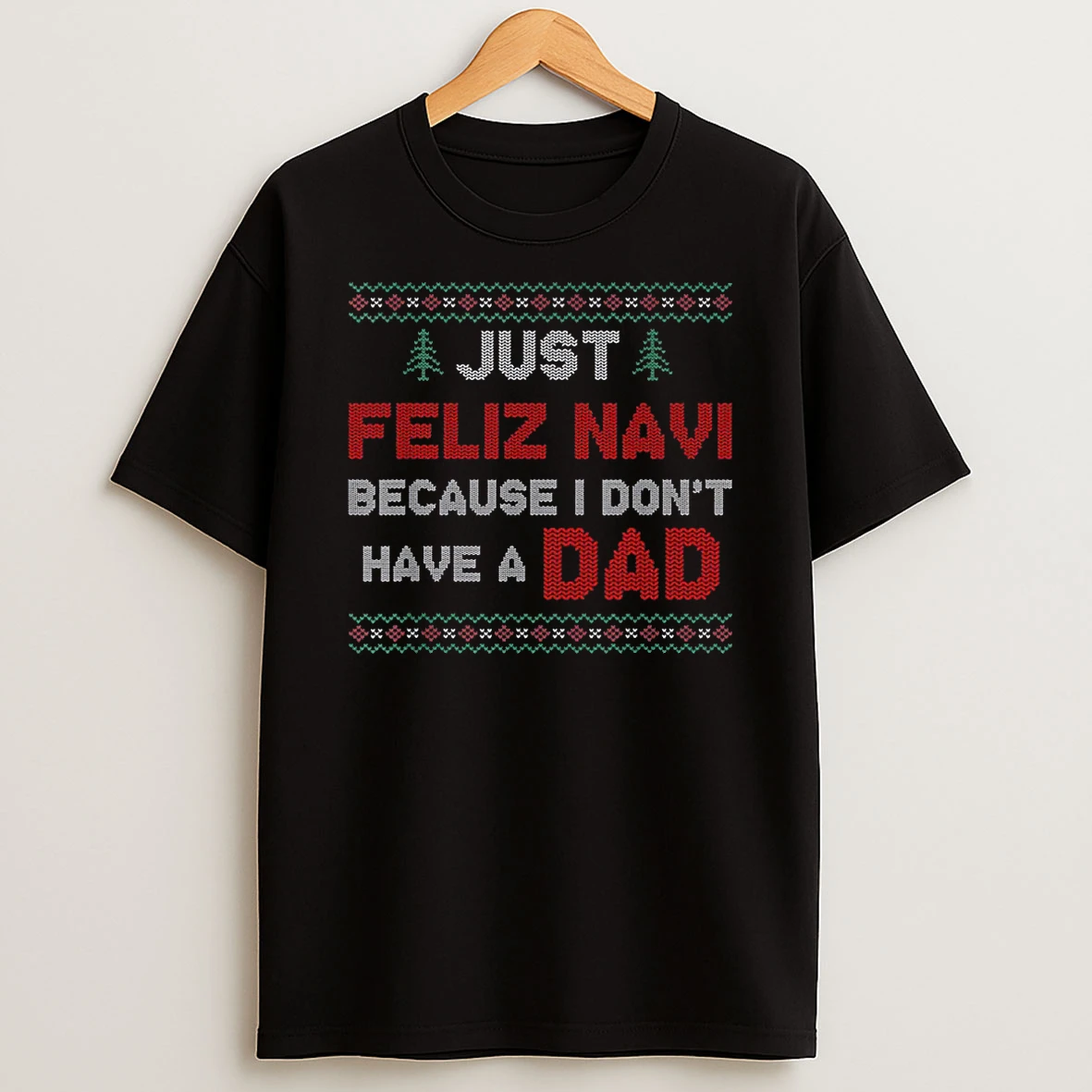 Just Feliz Navi Because I Do Not Have A Dad Shirts