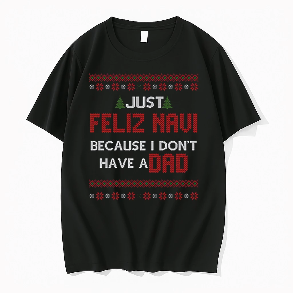 Just Feliz Navi Because I Dont Have A Dad Shirts