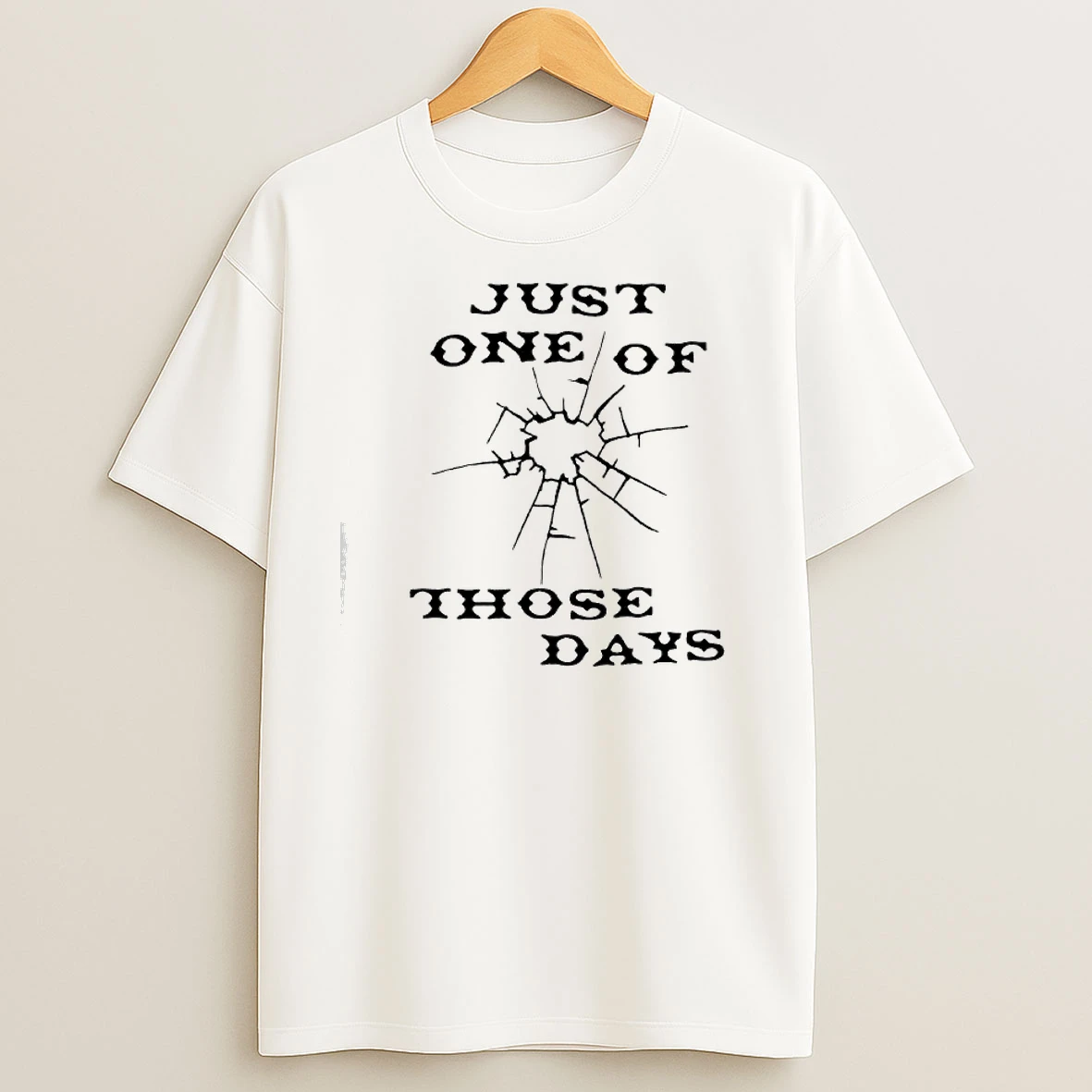 Just One Of Those Days T Shirts