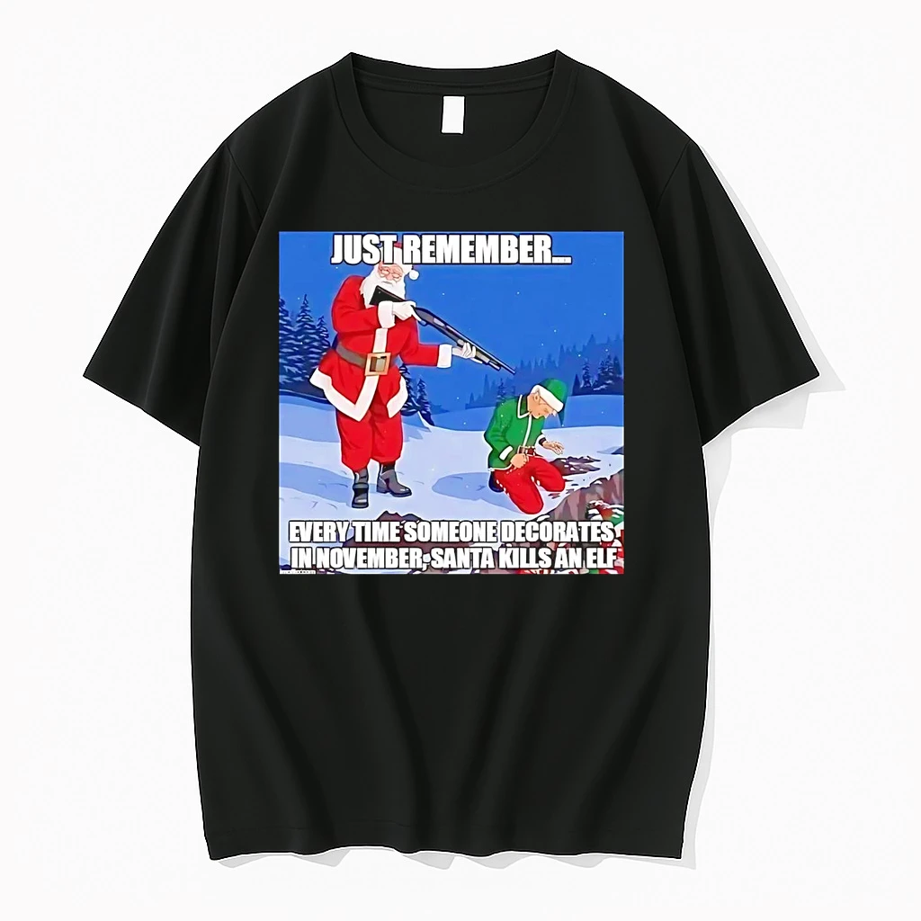 Just Remember Every Time Someone Decorates In November Santa Kills An Elf Shirts