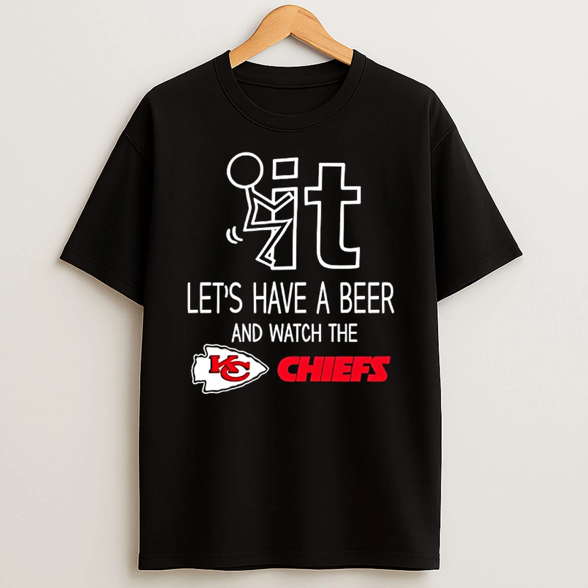 Kansas City Chiefs Football Fan Fuck It Lets Have A Beer And Watch The Chiefs Shirts