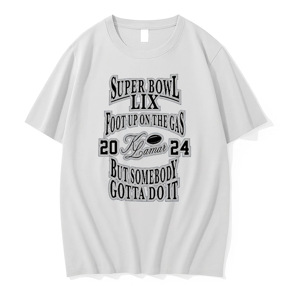 Kendrick Lamar Super Bowl Lix Foot Up On The Gas But Somebody Gotta Do It 2024 Shirts