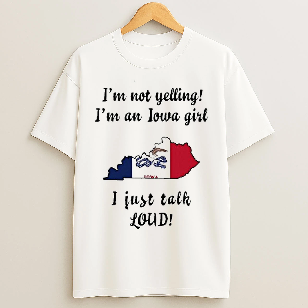 Kentucky Map Im Not Yelling Im An Iowa Girl I Just Talk Loud T Shirts
