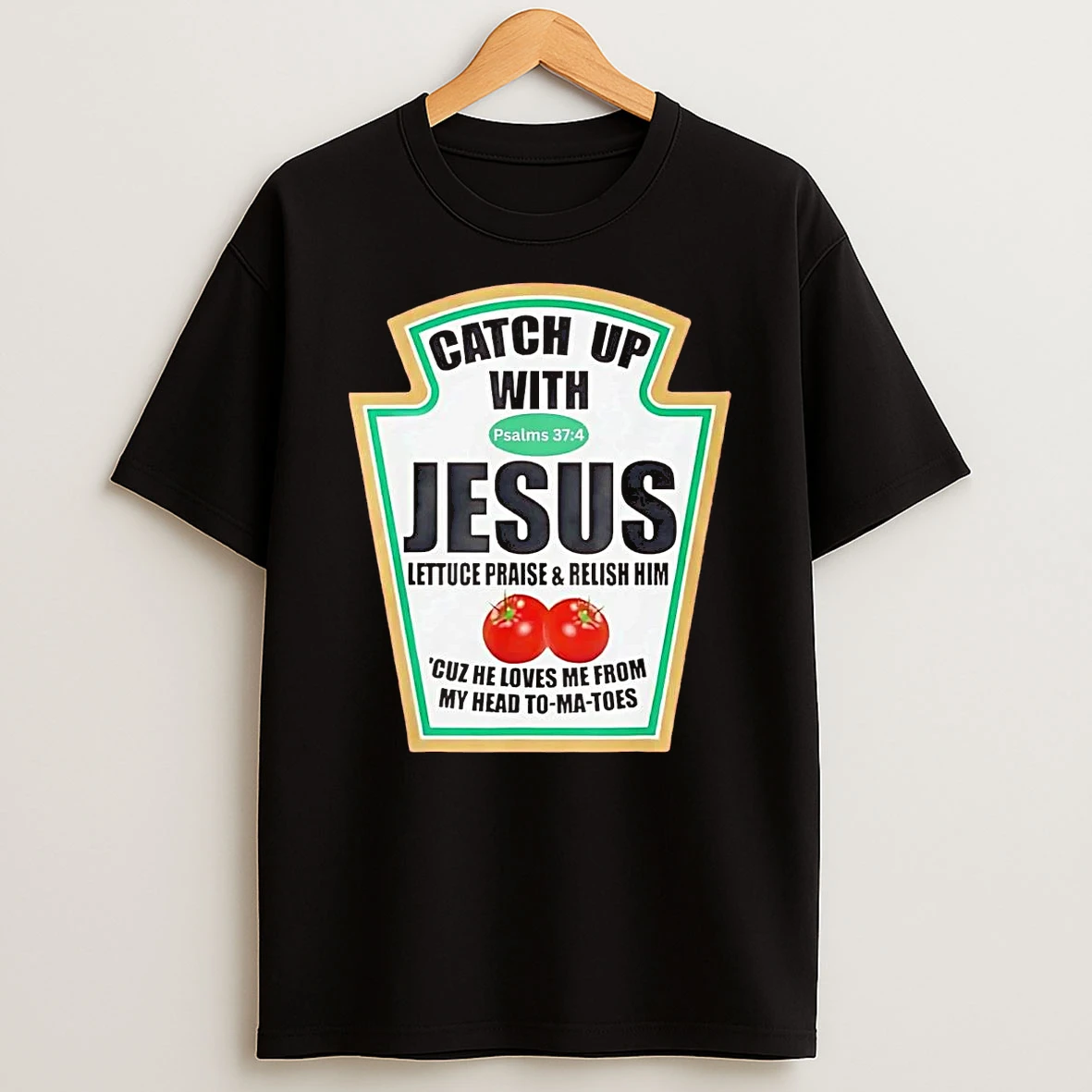 Ketchup Catch Up With Jesus Psalm 37 4 Shirts